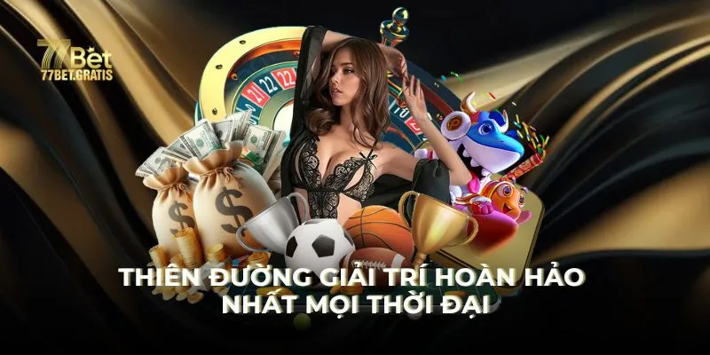 77BET - Thiên đường giải trí hoàn hảo nhất mọi thời đại