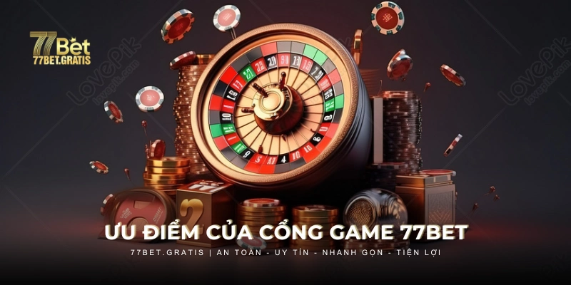 Ưu điểm vượt trội của cổng game 77BET