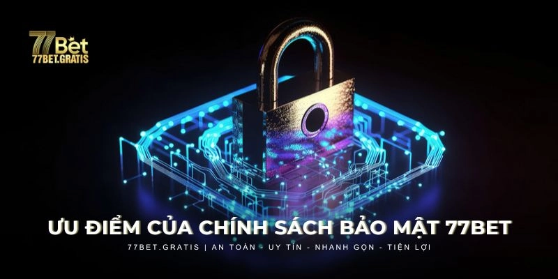 Ưu điểm của chính sách bảo mật 77BET