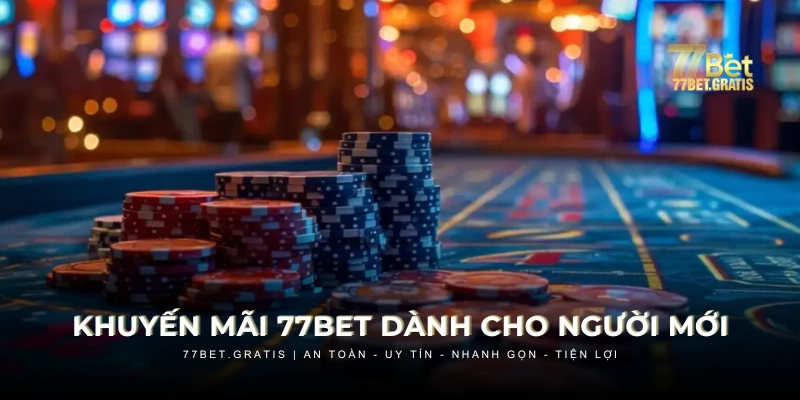 Khuyến mãi 77BET dành cho người mới